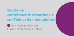 Septième conférence internationale sur l'éducation des adultes. Consultation régionale Europe et Amérique du Nord.