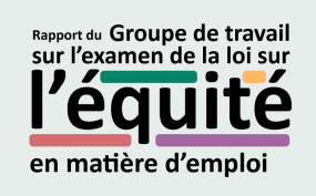 Rapport du Groupe de travail sur l’examen de la Loi sur l’équité en matière d’emploi.