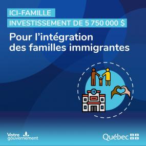 ICI-Famille, investissement de 5 750 000 $. Pour l'intégration des familles immigrantes.